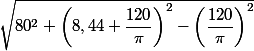 \sqrt{80^2+\left(8,44+\dfrac{120}{\pi}\right)^2-\left(\dfrac{120}{\pi}\right)^2}
